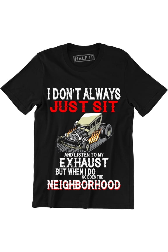 I Don't Always Listen My Exhaust When I Do Funny Hot Loud Car Lover Mod T-Shirt