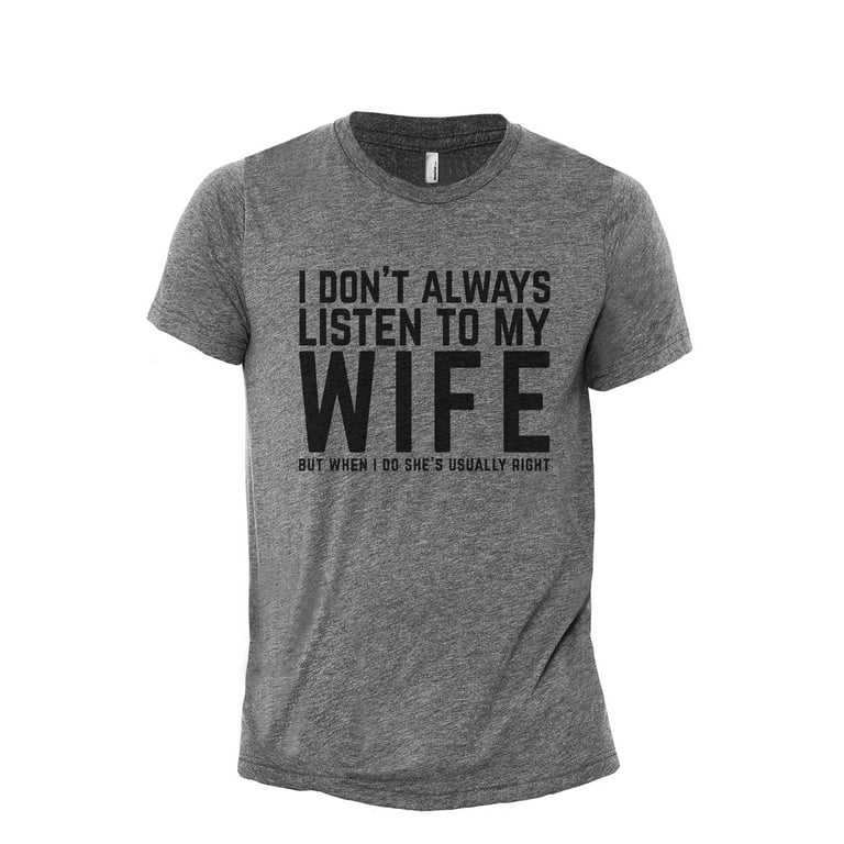 I Don't Always Listen To My Wife T-Shirt -Father's Day Shirt I Don't Always Listen To My Wife T-Shirt -Father's Day Shirt