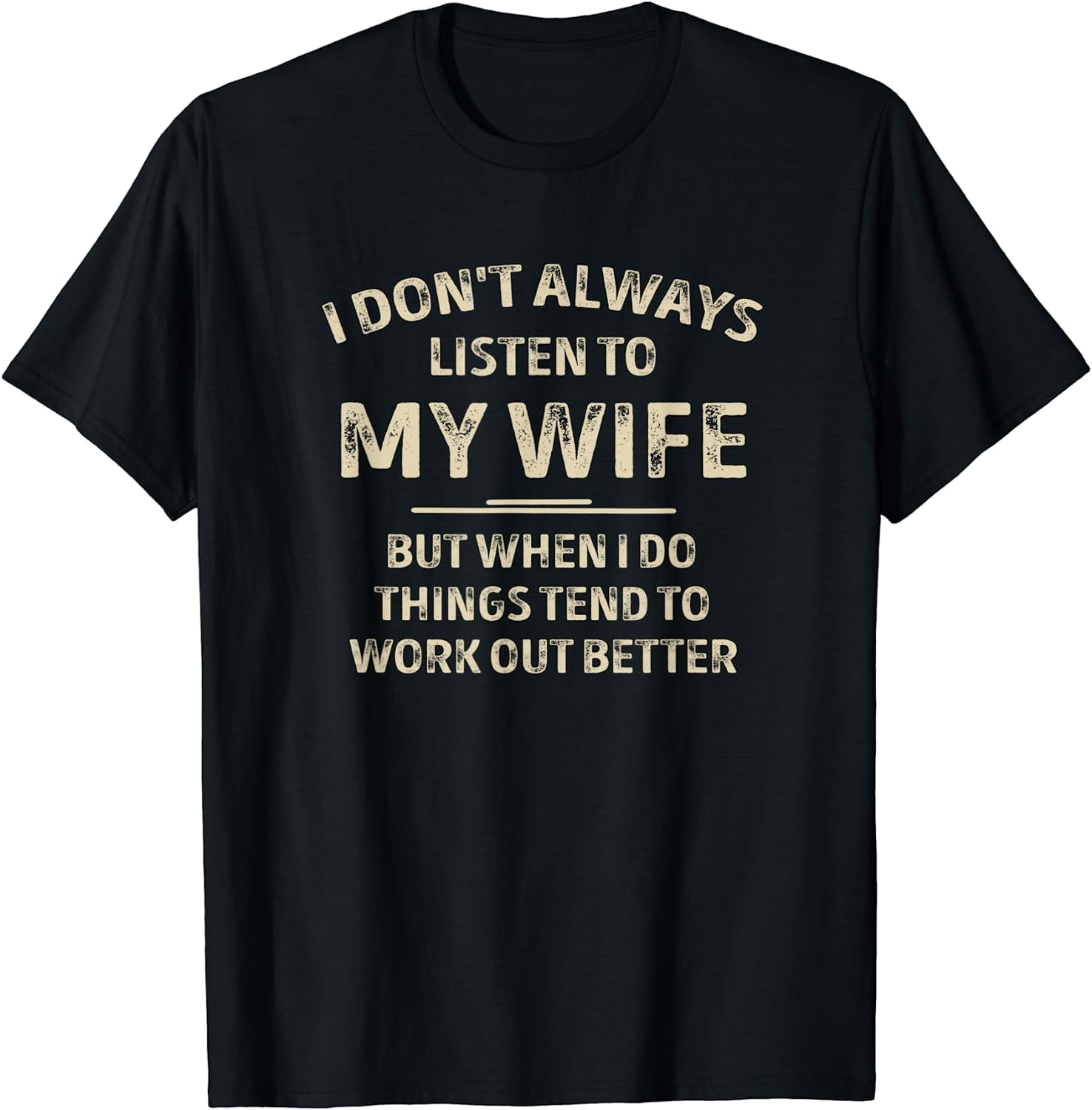 I Don't Always Listen To My Wife Tshirt For Men And Women I Don't Always Listen To My Wife Tshirt For Men And Women