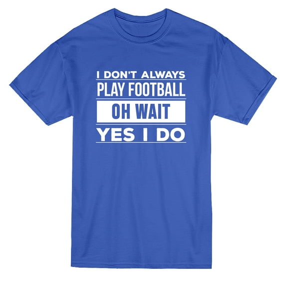 I Don't Always Play Sports Oh Wait Yes I do Graphic Men Royal Blue T-Shirt, Male Large