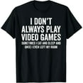 thumbnail image 1 of I Don't Always Play Video Games Funny Gamer Gaming T-Shirt, 1 of 6