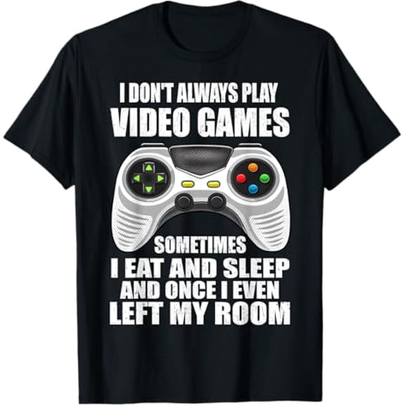 I Don't Always Play Video Games Funny Gamer Gift Boys Tee T-Shirt