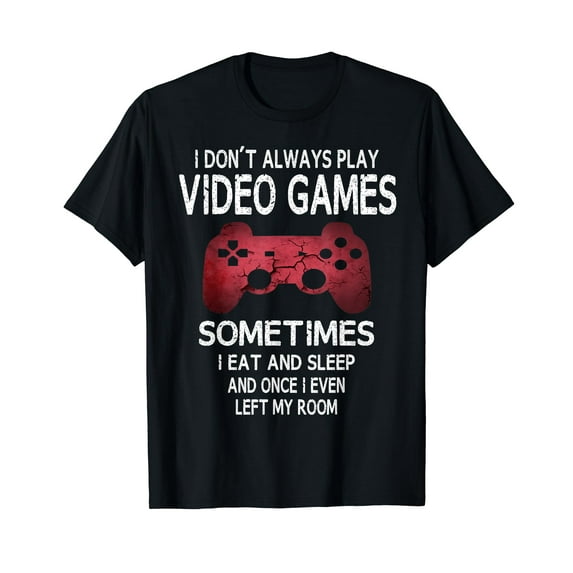I Don't Always Play Video Games Funny Gamer T-Shirt Black Tee