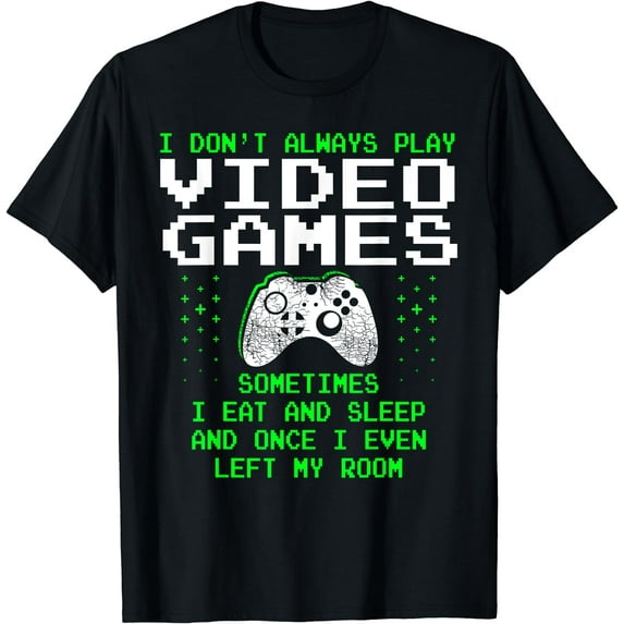 I Don't Always Play Video Games Shirt for Men & Boys, Gaming T-Shirt Black X-Large