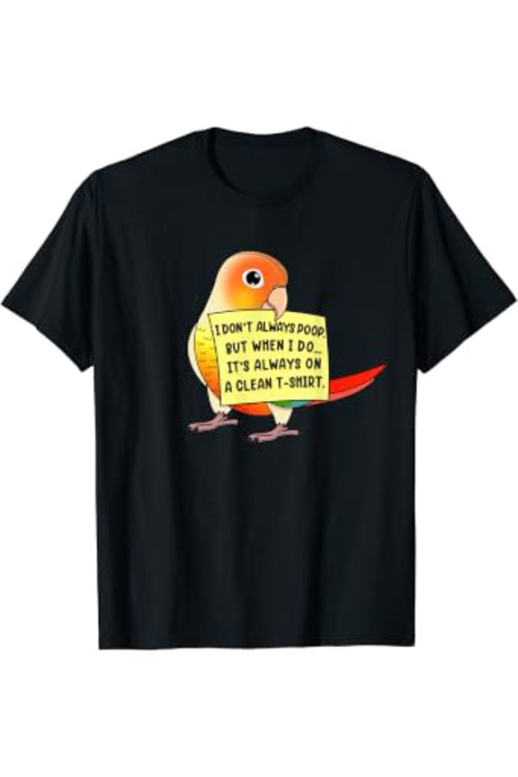 I Don't Always Poop, But When ... I Pineapple Conure Parrot T-Shirt