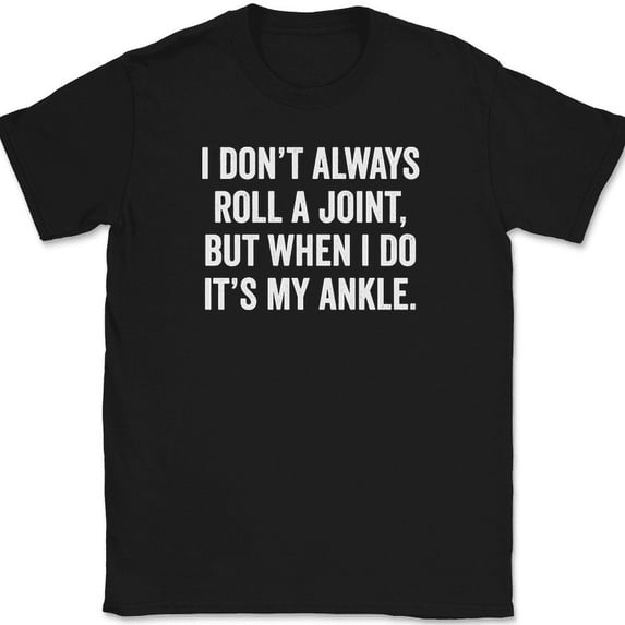 I Don't Always Roll A Joint T-Shirt Funny Humor Joke Gift Text Tee - Black, 3XL