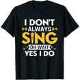 thumbnail image 1 of I Don't Always Sing Oh Wait Yes I Do Funny Karaoke Singer T-Shirt, 1 of 5