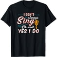 thumbnail image 1 of I Don't Always Sing Oh Wait Yes I Do T-Shirt - Singer Gift, 1 of 4
