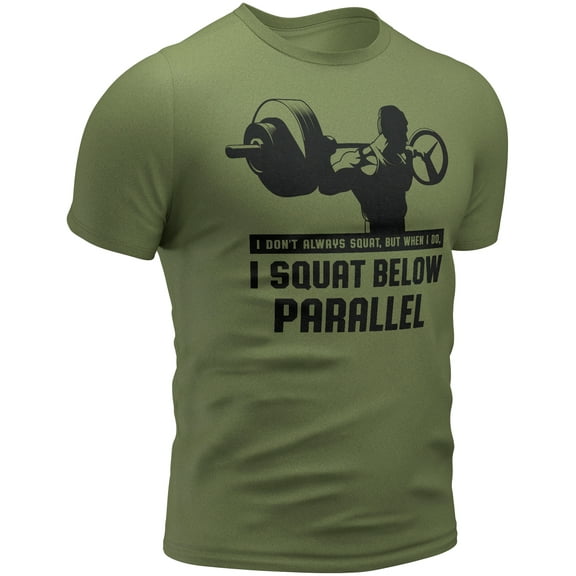 I Don't Always Squat, but When I do, I Squat Below Parallel t Shirt (Large, 018. I Don't Always Squat, BUT When I DO, I Squat Below Parallel, Military Green)