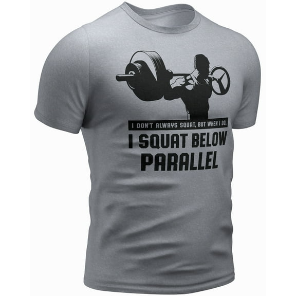 I Don't Always Squat, but When I do, I Squat Below Parallel t Shirt (Small, 017. I Don't Always Squat, BUT When I DO, I Squat Below Parallel, Heather Grey)