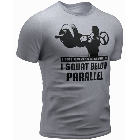 I Don't Always Squat, but When I do, I Squat Below Parallel t Shirt (XX-Large, 017. I Don't Always Squat, BUT When I DO, I Squat Below Parallel, Heather Grey)