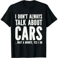 thumbnail image 1 of I Don't Always Talk About Cars - Car Lovers T-Shirt, 1 of 4