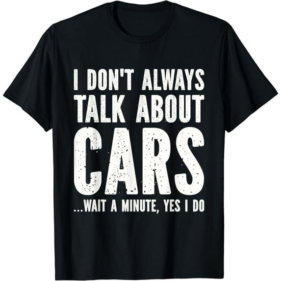 I Don't Always Talk About Cars - Car Lovers T-Shirt
