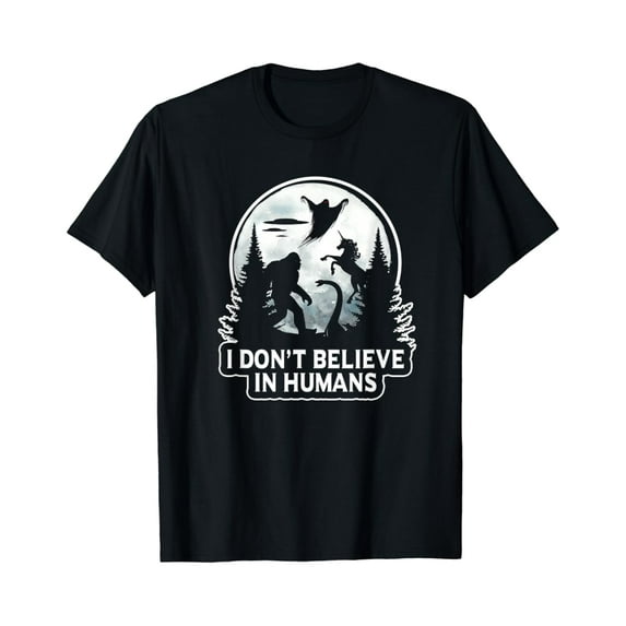 I Don't Believe In Humans T Shirt Bigfoot UFO Alien Unicorn