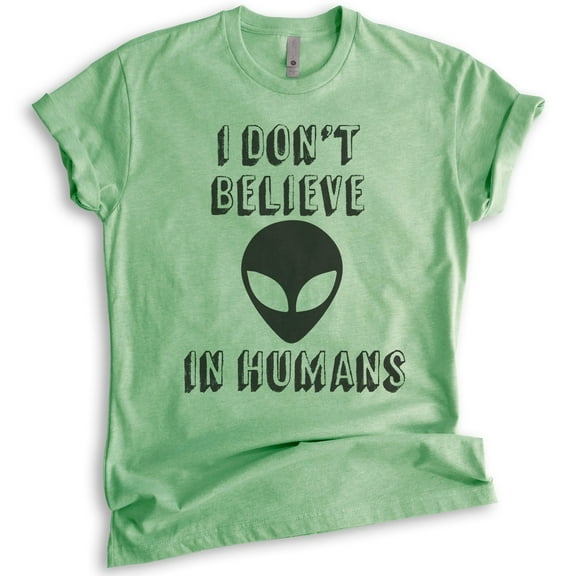 I Don't Believe In Humans T-shirt, Unisex Women's Men's Shirt, Funny Alien T-shirt, UFO Shirt, Heather Apple Green, Medium