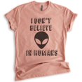 thumbnail image 1 of I Don't Believe In Humans T-shirt, Unisex Women's Men's Shirt, Funny Alien T-shirt, UFO Shirt, Heather Sunset, Medium, 1 of 6