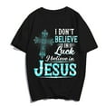 thumbnail image 1 of I Don't Believe In Luck I Believe In Jesus T-Shirt Pray Faith Casual Christ Women Men Christian Cross Graphics Summer Tops Gift Tee Black 3X-Large, 1 of 3