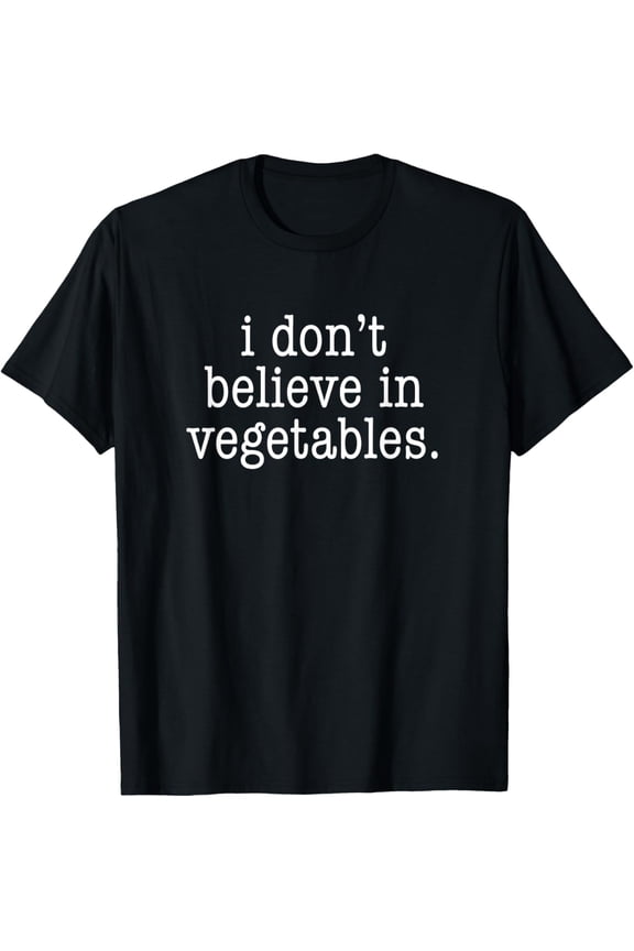 I Don't Believe In Vegetables - BBQ Meat Eater T-Shirt