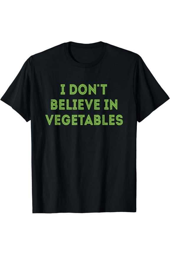 I Don't Believe In Vegetables Funny Picky Meat Eater T-Shirt