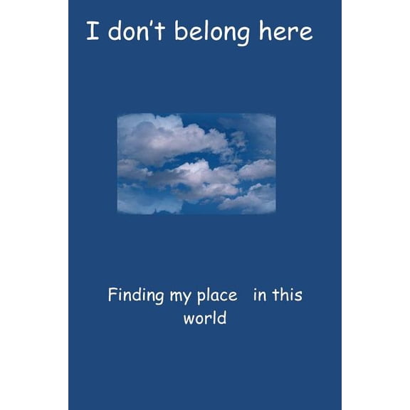 I don't belong here: Finding my place in this world, (Paperback)