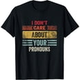 thumbnail image 1 of I Don't Care About Your Pronouns Anti Pronoun T-Shirt, 1 of 4