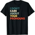 thumbnail image 1 of I Don't Care About Your Pronouns Anti Pronoun T-Shirt, 1 of 4
