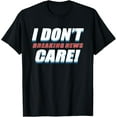 thumbnail image 1 of I Don't Care Breaking News Funny Humorous Puns T-Shirt, 1 of 4