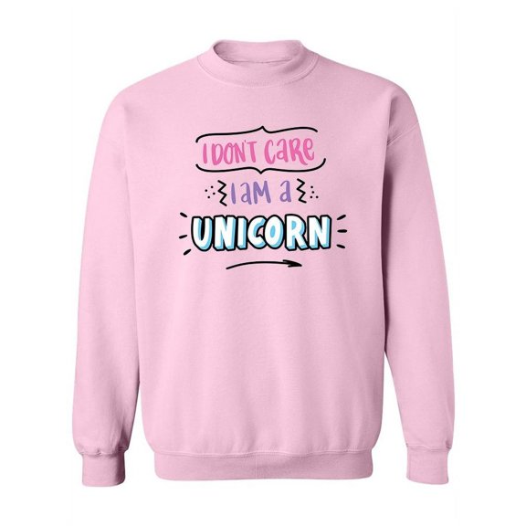 I Don't Care, I'm A Unicorn.  Sweatshirt Women -Image by Shutterstock, Female 5X-Large