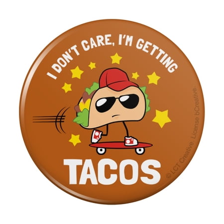 I Don't Care I'm Getting Tacos Skateboard Funny Humor Pinback Button Pin