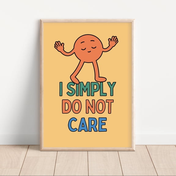 I Donâ€™t Care Print, Funny Demotivational Art, Bratty Sarcasm Decor, Feelings Poster, Preppy Funky Wall Art, Moody Teenager Aesthetic , Poster Print Only