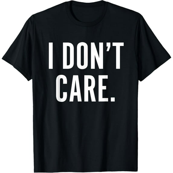 I Don't Care T-Shirt Funny Sarcastic Shirts for Men Women T-Shirt