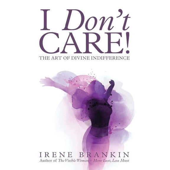 I Don't Care : The Art of Divine Indifference