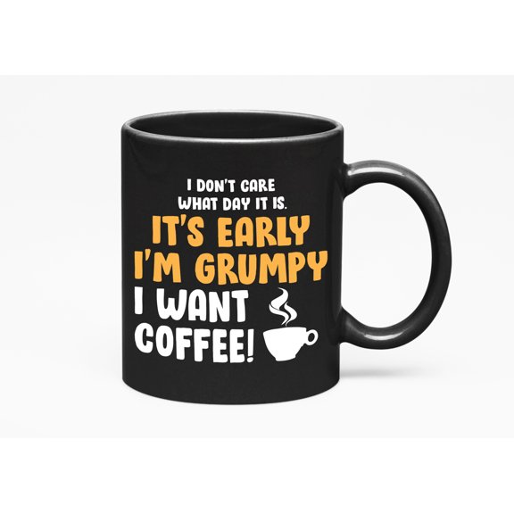 I Don't Care What Day It Is Grumpy, Black 11oz Ceramic Mug