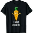 thumbnail image 1 of I Don't Carrot At All Vegetable Botanists Vegans T-Shirt, 1 of 3