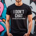 I Don't Chat I've Used Up All My Words Shirt,Sarcastic Shirt,Funny