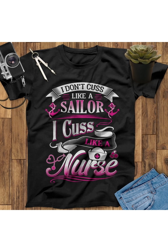 I Don't Cuss Like A Sailor I Cuss Like A Nurse Shirt Nurse Gift For Nurses Nursing Shirt Nurse Graduation Gift Registered Nurse Appreciation