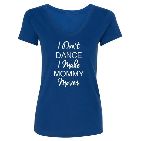 I Don't Dance I Make Mommy Moves Womens V-Neck T-Shirt