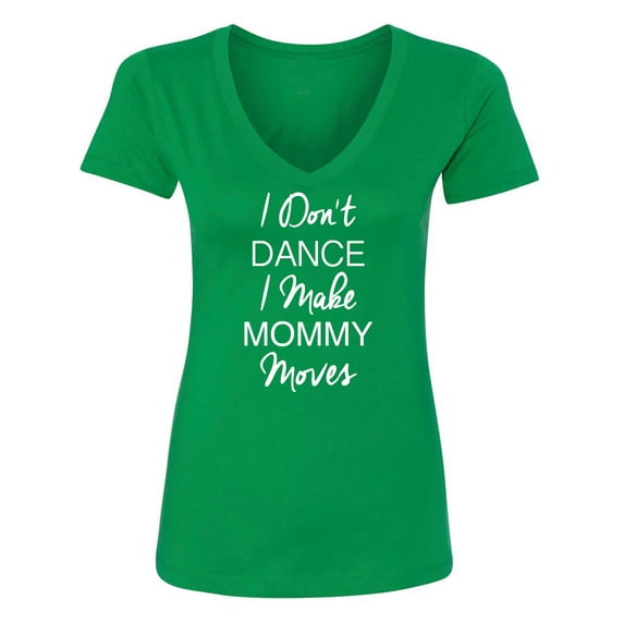 I Don't Dance I Make Mommy Moves Womens V-Neck T-Shirt