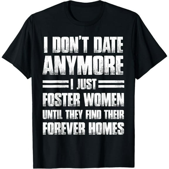 I Don't Date Anymore I Just Foster Women Funny T-Shirt