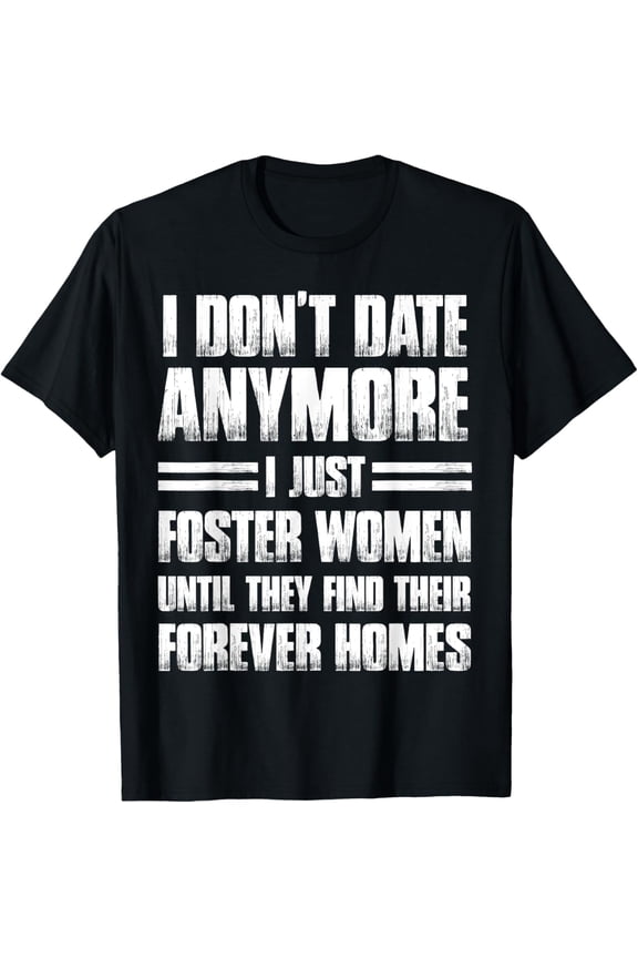 I Don't Date Anymore I Just Foster Women Funny T-Shirt