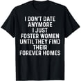 thumbnail image 1 of I Don't Date Anymore I Just Foster Women T-Shirt mens t shirt，black，women，funny，misfits，men，journey, 1 of 4