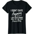 thumbnail image 1 of I Don't Date Anymore I Just Foster Women Until They Find T-Shirt, 1 of 3