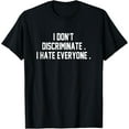 thumbnail image 1 of I Don't Discriminate I Hate Everyone Shirt Anti-Social Gift T-Shirt, 1 of 4