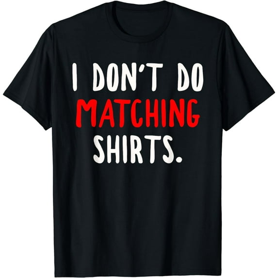 I Don't Do Matching Shirts But I Do Couple Wedding Honeymoon T-Shirt