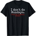 thumbnail image 1 of I Don't Do Mondays T-Shirt, Don't Like Mondays Funny Tee, 1 of 4