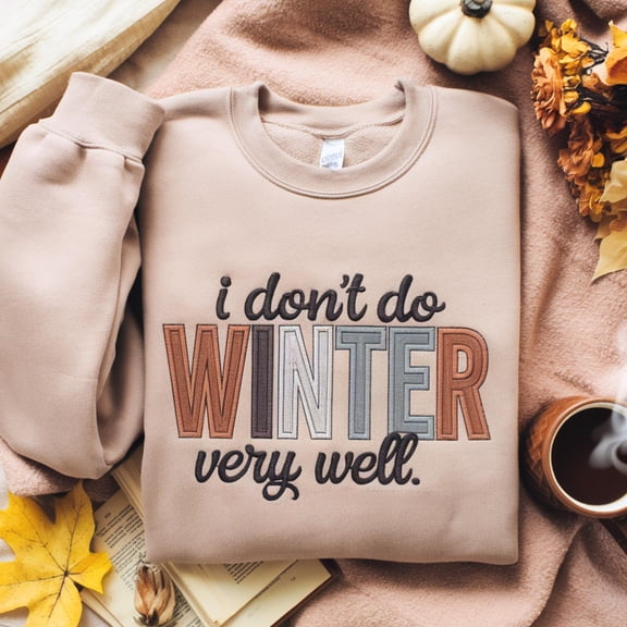 I Don't Do Winter Very Well Embroidered Sweatshirt, Cozy Season Sweatshirt, Freezing Season Shirt, Winter Sweatshirt, Christmas Shirt