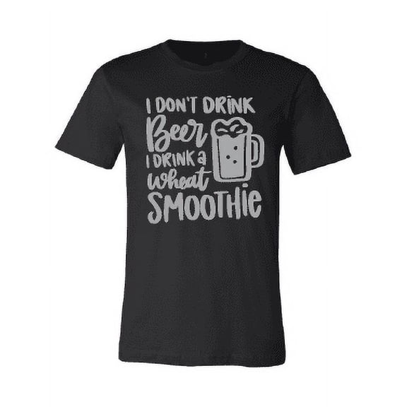 I Don't Drink Beer I Drink a Wheat Smoothie T-Shirt