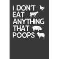 thumbnail image 1 of I Don't Eat Anything That Poops: Vegetarian and Vegan Animal Lover Gift, (Paperback), 1 of 1