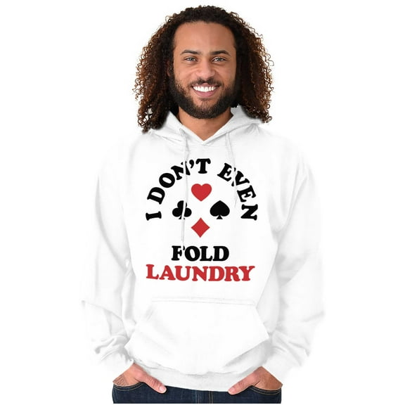 I Don't Even Fold Laundry Poker Joke Hoodie Sweatshirt Women Men Brisco Brands X