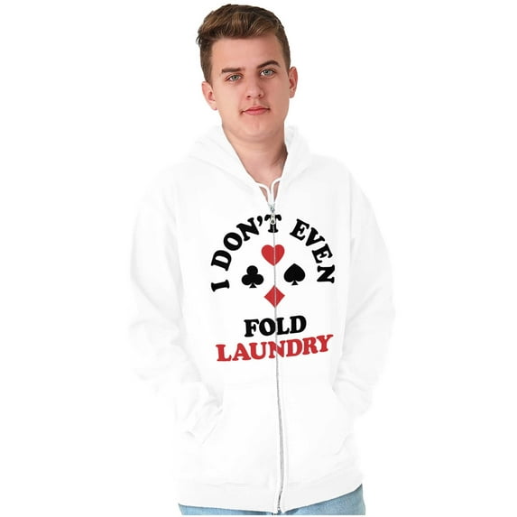 I Don't Even Fold Laundry Poker Joke Unisex Fleece Graphic Zip Up Hoodie Brisco Brands 2X
